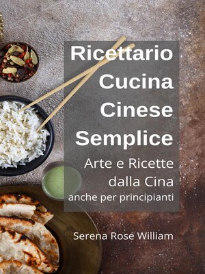 cover image of Ricettario Cucina Cinese Semplice – Arte e Ricette dalla Cina anche per Principianti